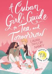Okładka książki A Cuban Girl's Guide to Tea and Tomorrow Laura Taylor Namey