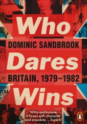 Okładka książki Who Dares Wins: Britain, 1979-1982 Dominic Sandbrook