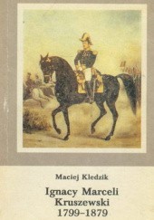 Okładka książki IGNACY MARCELI KRUSZEWSKI 1799 - 1879 Maciej Kledzik