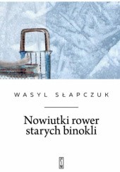Okładka książki Nowiutki rower starych binokli Wasyl Słapczuk