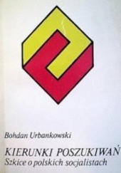 Okładka książki Kierunki poszukiwań: szkice o polskich socjalistach Bohdan Urbankowski