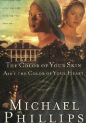 Okładka książki The Color of Your Skin Aint the Color of Your Heart Michael R. Phillips