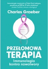 Okładka książki Przełomowa terapia. Immunoterapia kontra nowotwory Charles Graeber