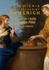 Okładka książki Nauczanie i cuda Chrystusa Pana. Początki znaków Anna Katarzyna Emmerich (bł.)
