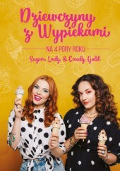 Okładka książki Dziewczyny z wypiekami na 4 pory roku Małgorzata Nagat, Agata Stankiewicz