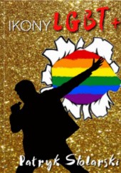 Okładka książki Ikony LGBT+ Patryk Stolarski