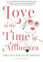 Okładka książki Love in the time of affluenza Shunali Khullar Shroff