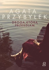 Okładka książki Droga, którą przeszłam Agata Przybyłek