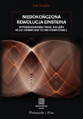 Okładka książki Niedokończona rewolucja Einsteina. W poszukiwaniu tego, co leży poza granicami teorii kwantowej Lee Smolin