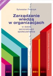 Okładka książki Zarządzanie wiedzą w organizacjach w dobie senioralizacji społeczeństwa Sylwester Pietrzyk