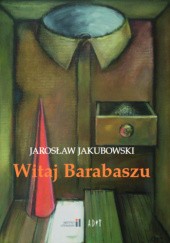 Okładka książki Witaj Barabaszu. Nowe dramaty Jarosław Jakubowski