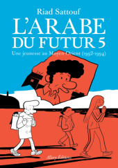 Okładka książki LArabe du futur 5 : Une jeunesse au Moyen-Orient, (1992-1994) Riad Sattouf