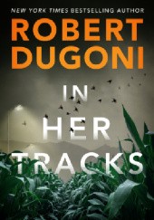 Okładka książki In Her Tracks Robert Dugoni