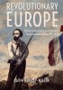 Okładka książki Revolutionary Europe: Politics, Community and Culture in Transnational Context, 1775-1922 Gavin Murray-Miller