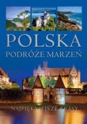 Polska : podróże marzeń