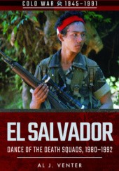 Okładka książki El Salvador: Dance of the Death Squads, 1980–1992 Al J. Venter