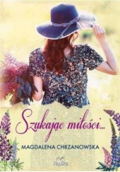 Okładka książki Szukając miłości Magdalena Chrzanowska