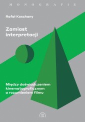 Okładka książki Zamiast interpretacji Rafał Koschany