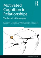 Okładka książki Motivated Cognition in Relationships: The Pursuit of Belonging John G. Holmes, Sandra L. Murray