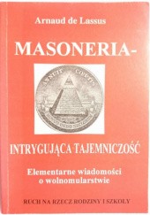 Okładka książki Masoneria - Intrygująca tajemniczość. Elementarne wiadomości o wolnomularstwie Arnaud De Lassus