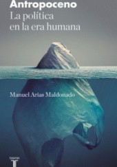 Okładka książki Antropoceno La política en la era humana Manuel Arias Maldonado