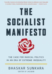 Okładka książki The Socialist Manifesto: The Case for Radical Politics in an Era of Extreme Inequality Bhaskar Sunkara