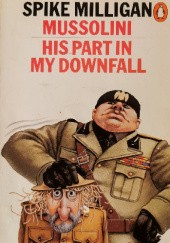 Okładka książki Mussolini: His Part in My Downfall Spike Milligan