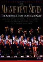 Okładka książki The Magnificent Seven: The Authorized Story of American Gold Amy Chow, Dominique Dawes, N.H. Kleinbaum