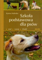 Okładka książki Szkoła podstawowa dla psów. Siad, waruj, chodź Karina Mahnke