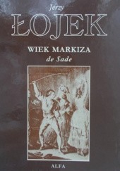 Okładka książki Wiek Markiza de Sade Jerzy Łojek