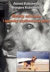 Okładka książki Metody szkolenia i sposoby użytkowania psów Grzegorz Kuźniewicz, Janusz Kuźniewicz