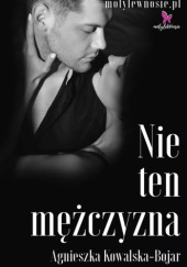 Okładka książki Nie ten mężczyzna Agnieszka Kowalska-Bojar