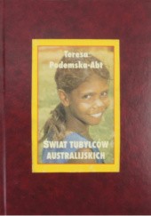 Okładka książki Świat tubylców australijskich. Antologia literatury aborygeńskiej Teresa Podemska–Abt
