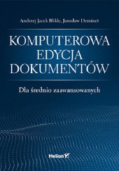 Okładka książki Komputerowa edycja dokumentów dla średnio zaawansowanych Andrzej Jacek Blikle, Jarosław Deminet