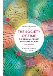 Okładka książki The Society of Time: The Original Trilogy and Other Stories John Brunner
