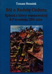 Okładka książki Bój o Redutę Ordona. Epizod z bitwy warszawskiej 6-7 września 1831 roku Tomasz Strzeżek