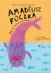 Okładka książki Amadeusz Foczka (ale z głową bobra) Justyna Sokołowska, Maria Sternicka-Urbanke