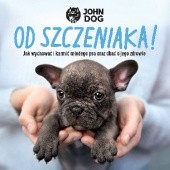 Okładka książki Od szczeniaka! Jak wychować i karmić młodego psa oraz dbać o jego zdrowie Wioletta Biel, Małgorzata Glema, Piotr Wojtków