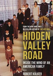 Okładka książki Hidden Valley Road: Inside the Mind of an American Family Robert Kolker