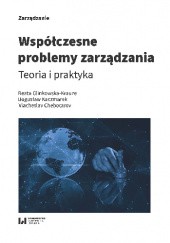 Okładka książki Współczesne problemy zarządzania. Teoria i praktyka Glinkowska-Krauze Beata, Viaczeslav Chebotarov, Bogusław Kaczmarek