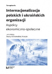 Internacjonalizacja polskich i ukraińskich organizacji. Aspekty ekonomiczno-społeczne