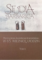 Studia barbarica. Profesorowi Andrzejowi Kokowskiemu w 65. rocznicę urodzin, t. II