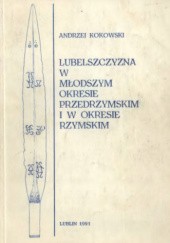 Okładka książki Lubelszczyzna w młodszym okresie przedrzymskim i w okresie rzymskim Andrzej Kokowski