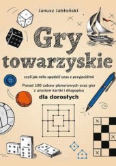 Okładka książki Gry towarzyskie, czyli jak miło spędzić czas z przyjaciółmi Janusz Jabłoński
