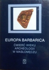 Okładka książki Europa Barbarica. Ćwierć wieku archeologii w Masłomęczu Andrzej Kokowski