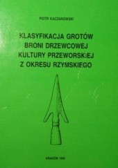 Okładka książki Klasyfikacja grotów broni drzewcowej kultury przeworskiej z okresu rzymskiego Piotr Kaczanowski