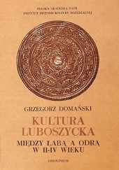 Okładka książki Kultura luboszycka między Łabą a Odrą w II-IV wieku Grzegorz Domański