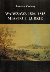 Warszawa 1806-1815. Miasto i ludzie.