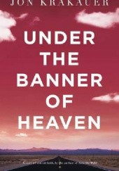Okładka książki Under the Banner of Heaven. A Story of Violent Faith Jon Krakauer