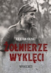 Okładka książki Żołnierze wyklęci : (1944-1963) Kajetan Rajski